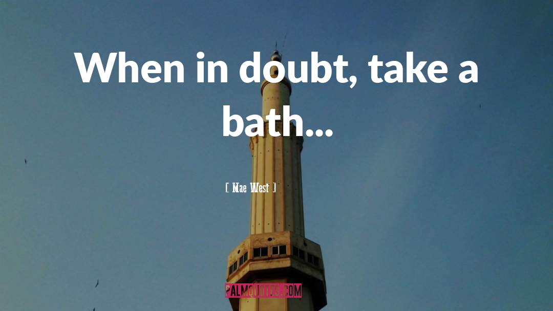 Mae West Quotes: When in doubt, take a