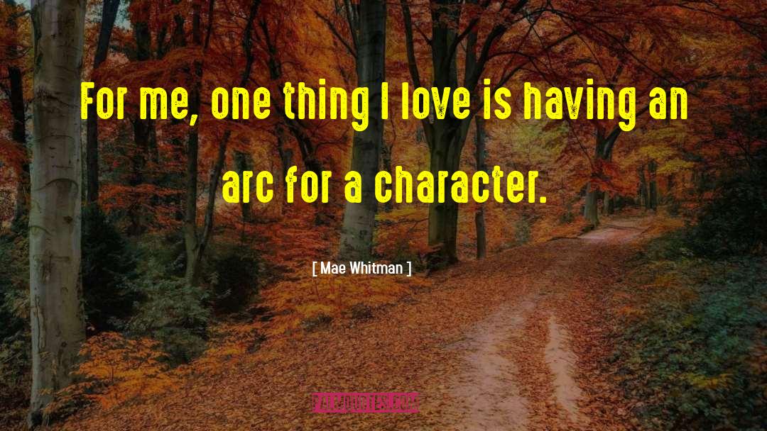 Mae Whitman Quotes: For me, one thing I