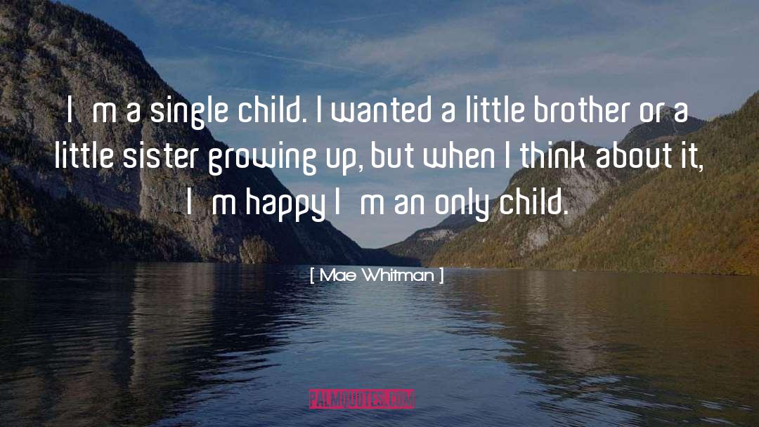 Mae Whitman Quotes: I'm a single child. I