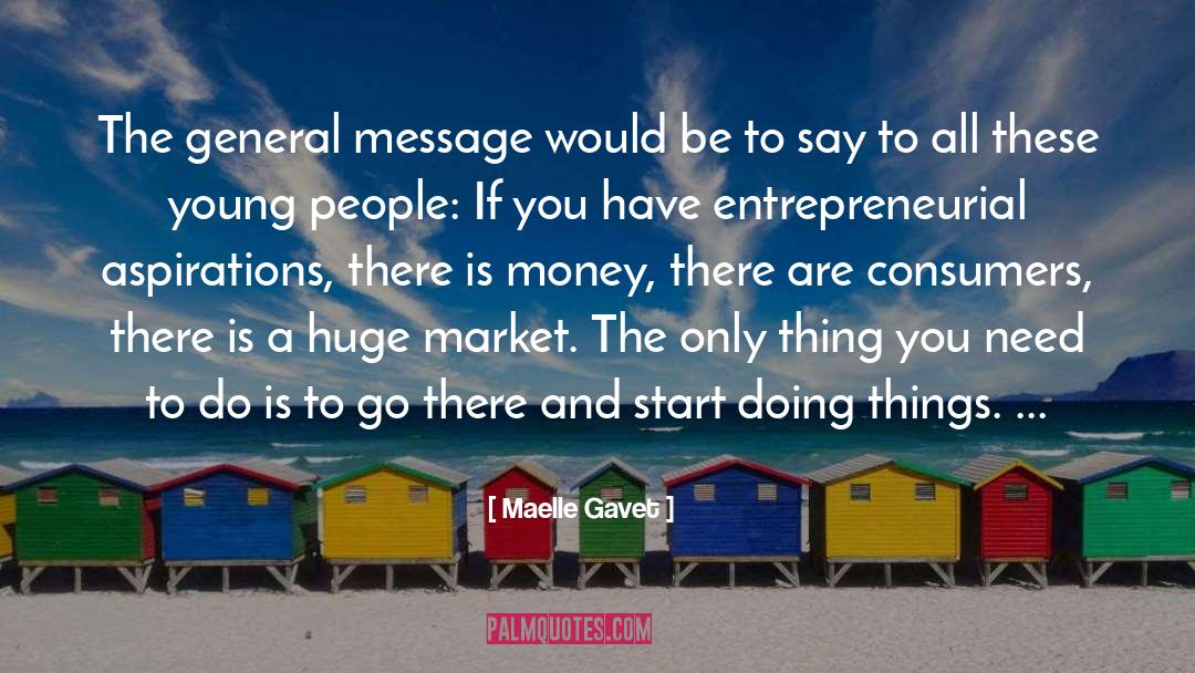 Maelle Gavet Quotes: The general message would be