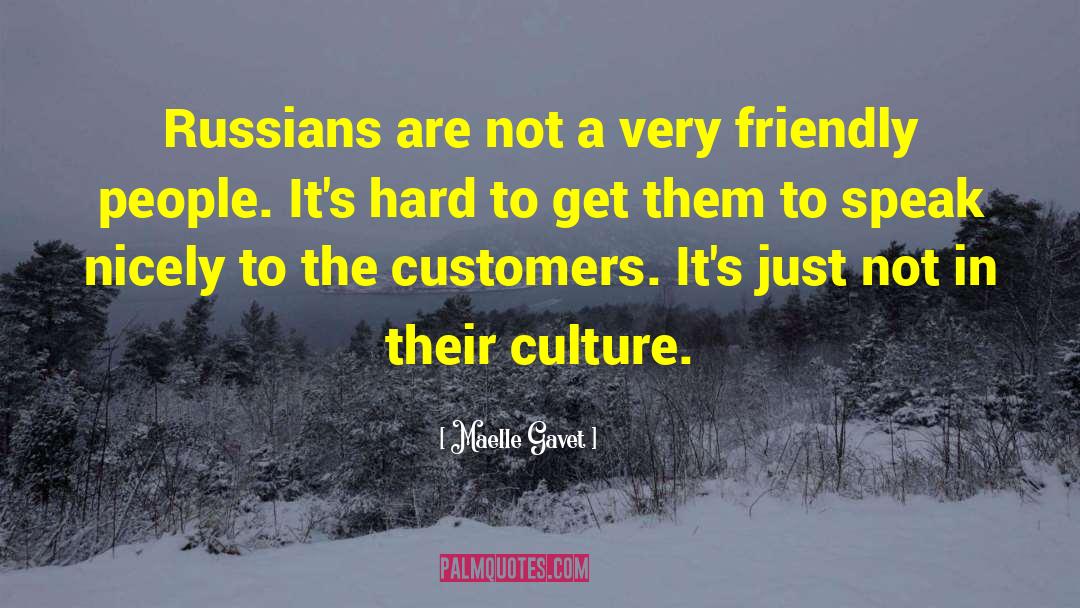 Maelle Gavet Quotes: Russians are not a very