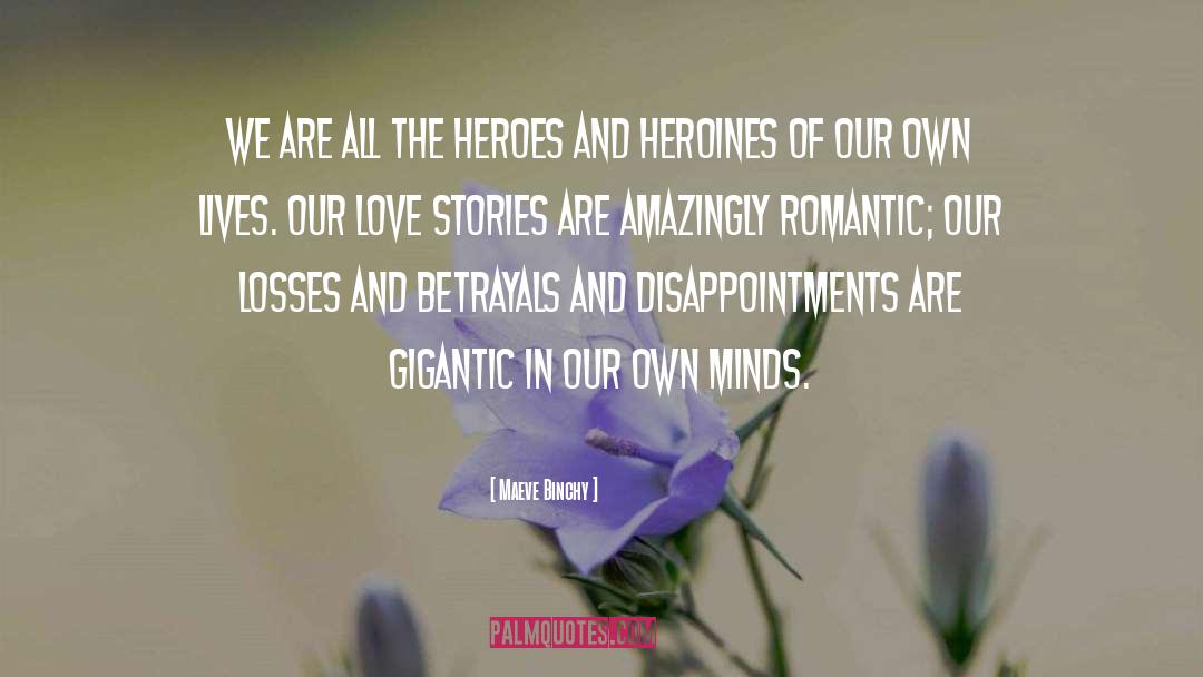 Maeve Binchy Quotes: We are all the heroes