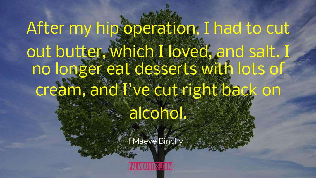 Maeve Binchy Quotes: After my hip operation, I