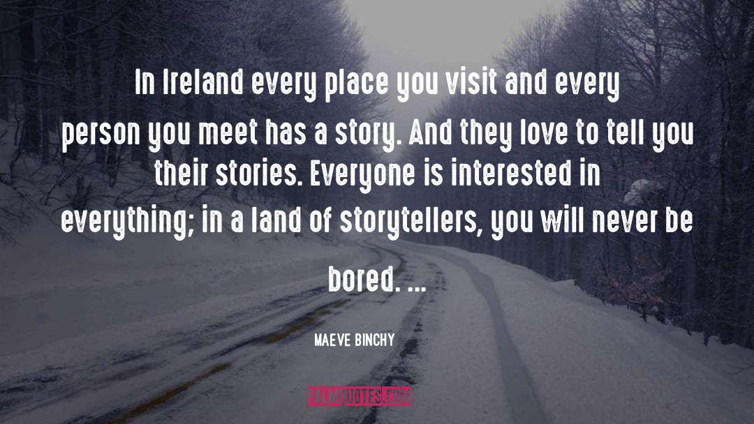 Maeve Binchy Quotes: In Ireland every place you