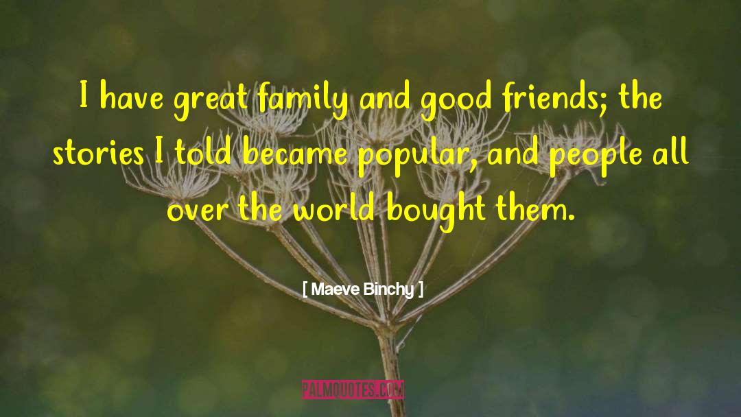 Maeve Binchy Quotes: I have great family and