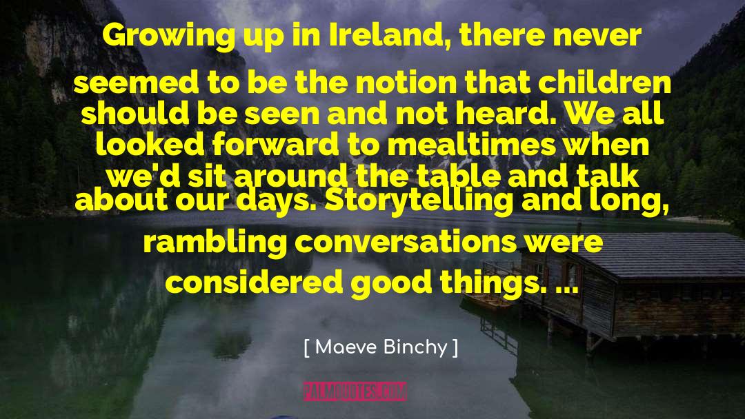Maeve Binchy Quotes: Growing up in Ireland, there