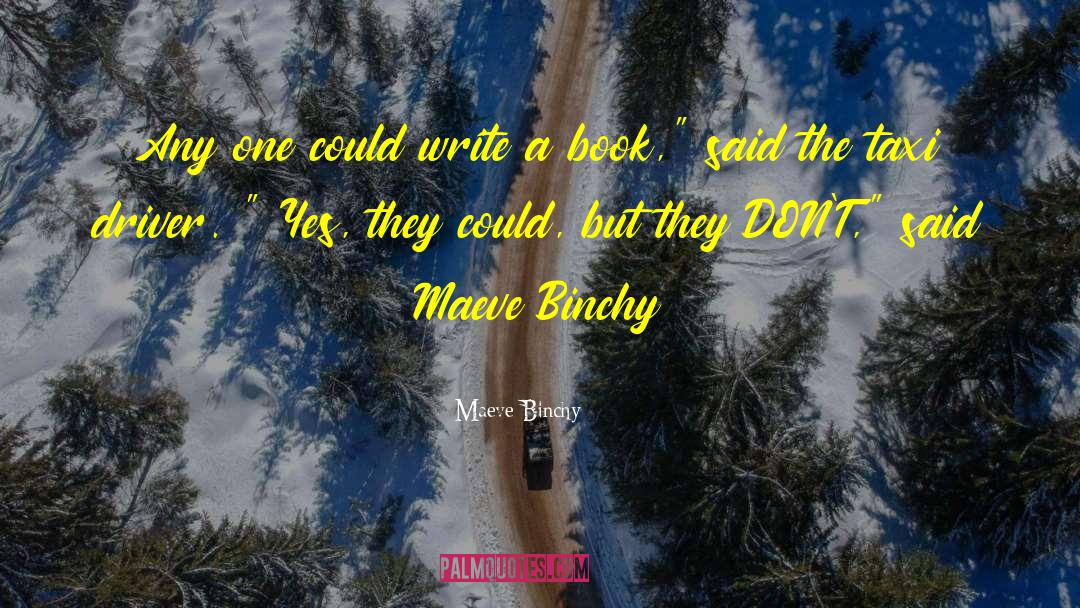 Maeve Binchy Quotes: Any one could write a