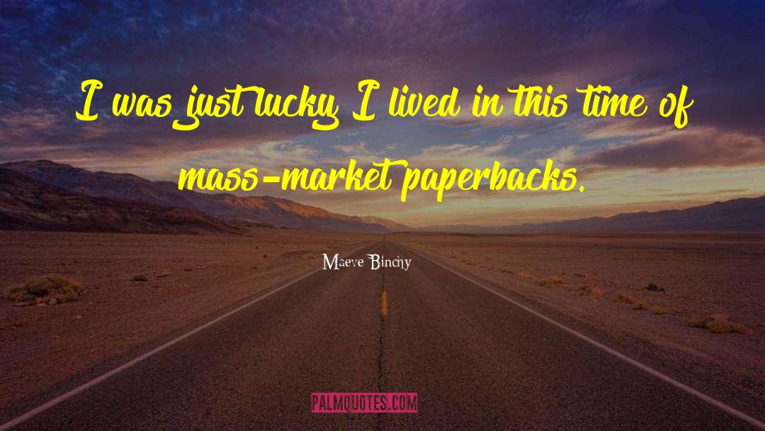 Maeve Binchy Quotes: I was just lucky I