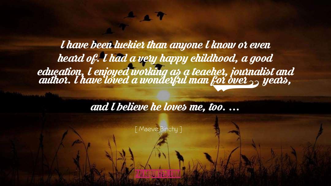 Maeve Binchy Quotes: I have been luckier than