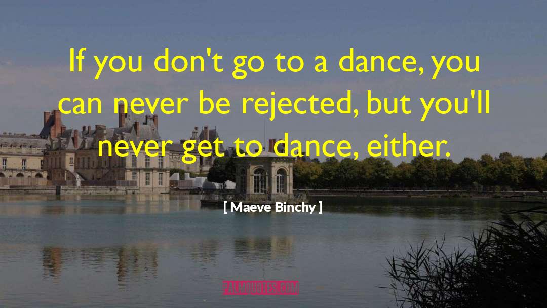 Maeve Binchy Quotes: If you don't go to