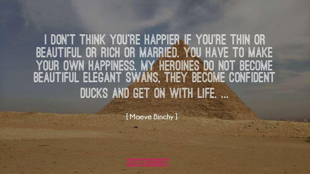 Maeve Binchy Quotes: I don't think you're happier