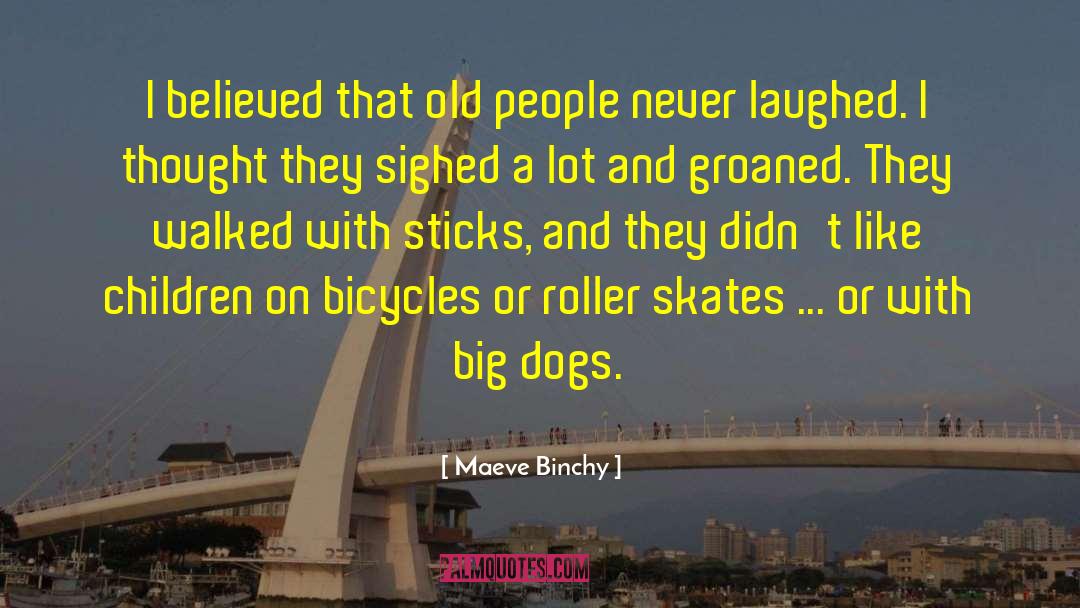 Maeve Binchy Quotes: I believed that old people