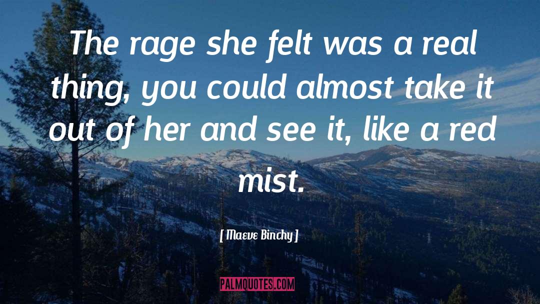 Maeve Binchy Quotes: The rage she felt was