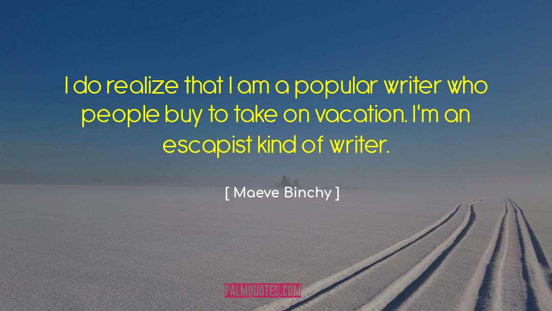 Maeve Binchy Quotes: I do realize that I