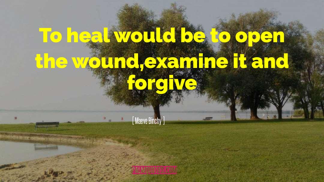 Maeve Binchy Quotes: To heal would be to