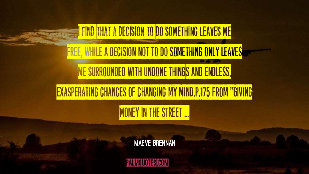 Maeve Brennan Quotes: I find that a decision