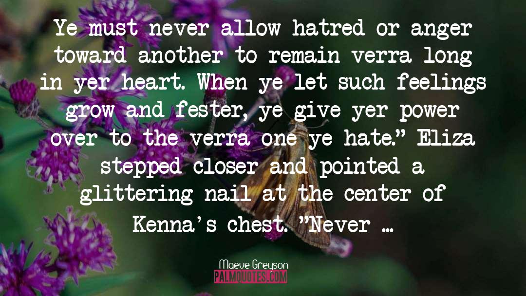 Maeve Greyson Quotes: Ye must never allow hatred