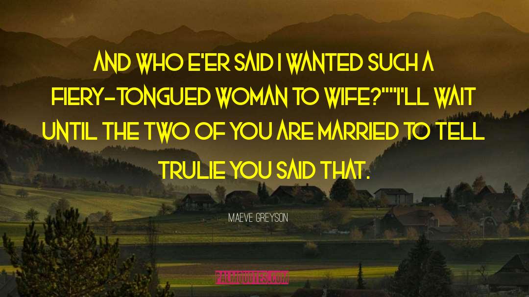 Maeve Greyson Quotes: And who e'er said I