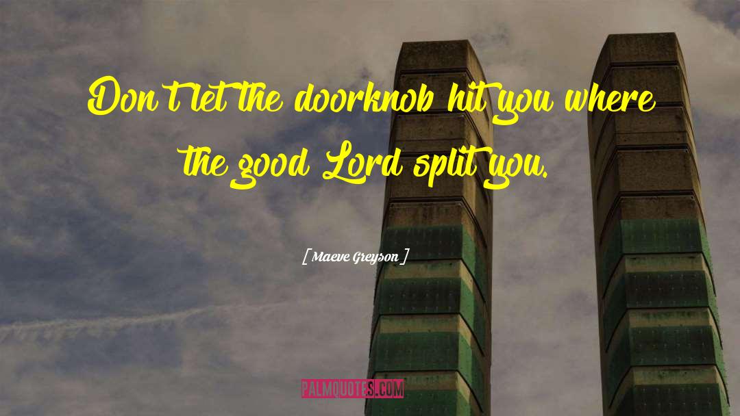 Maeve Greyson Quotes: Don't let the doorknob hit