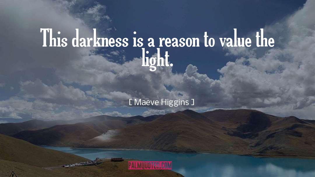 Maeve Higgins Quotes: This darkness is a reason