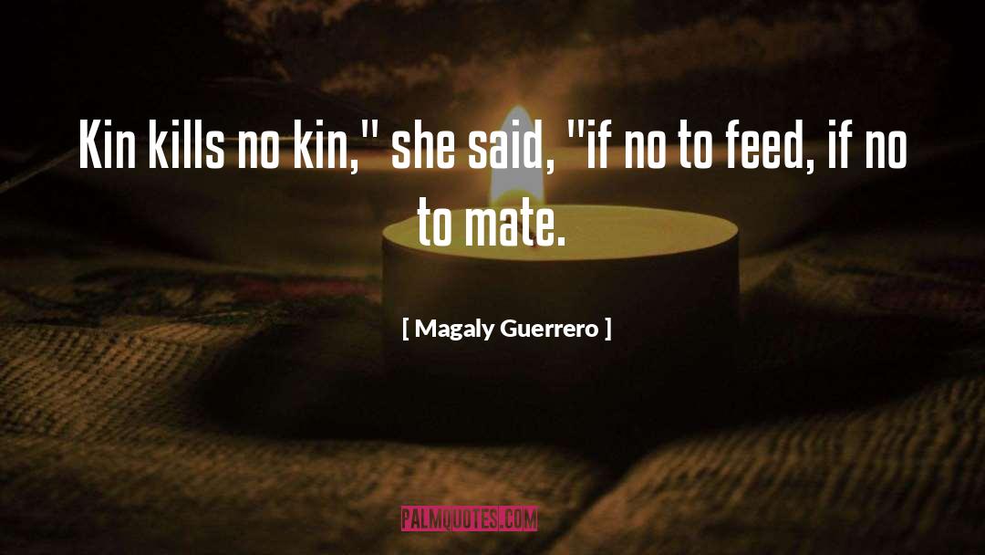 Magaly Guerrero Quotes: Kin kills no kin,