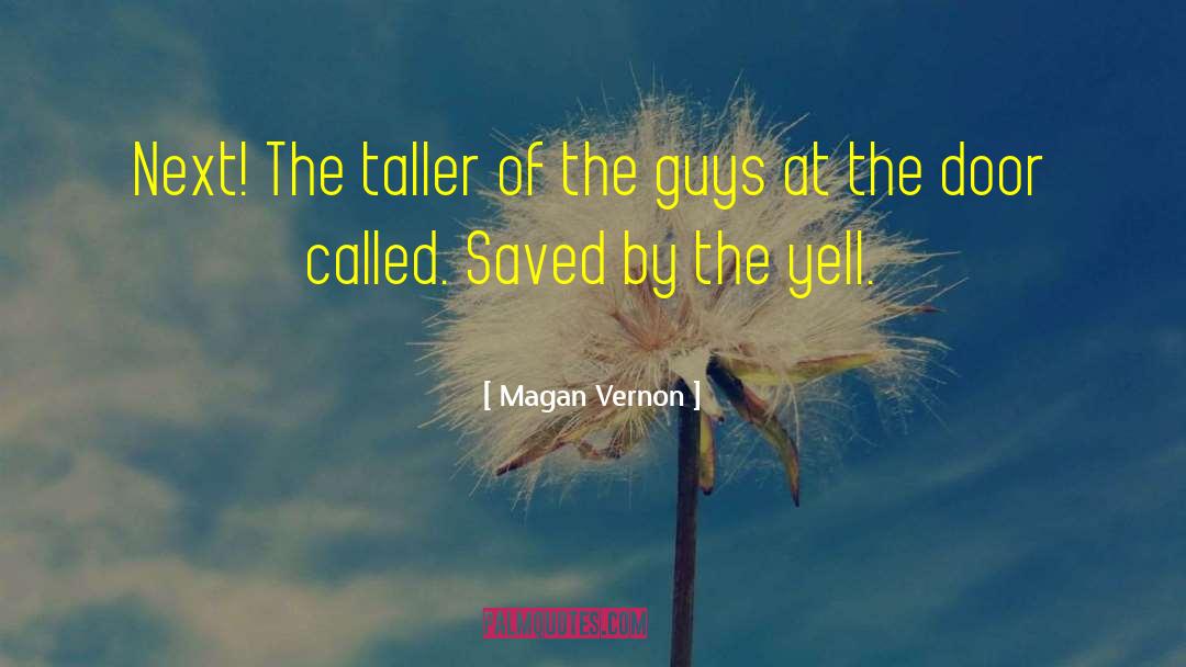 Magan Vernon Quotes: Next! The taller of the