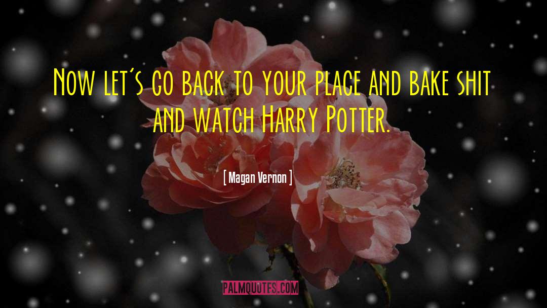 Magan Vernon Quotes: Now let's go back to