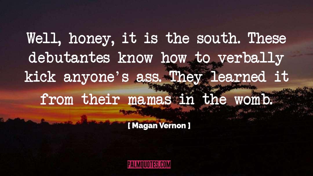 Magan Vernon Quotes: Well, honey, it is the