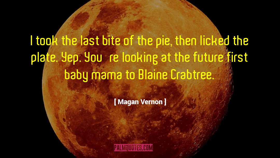 Magan Vernon Quotes: I took the last bite