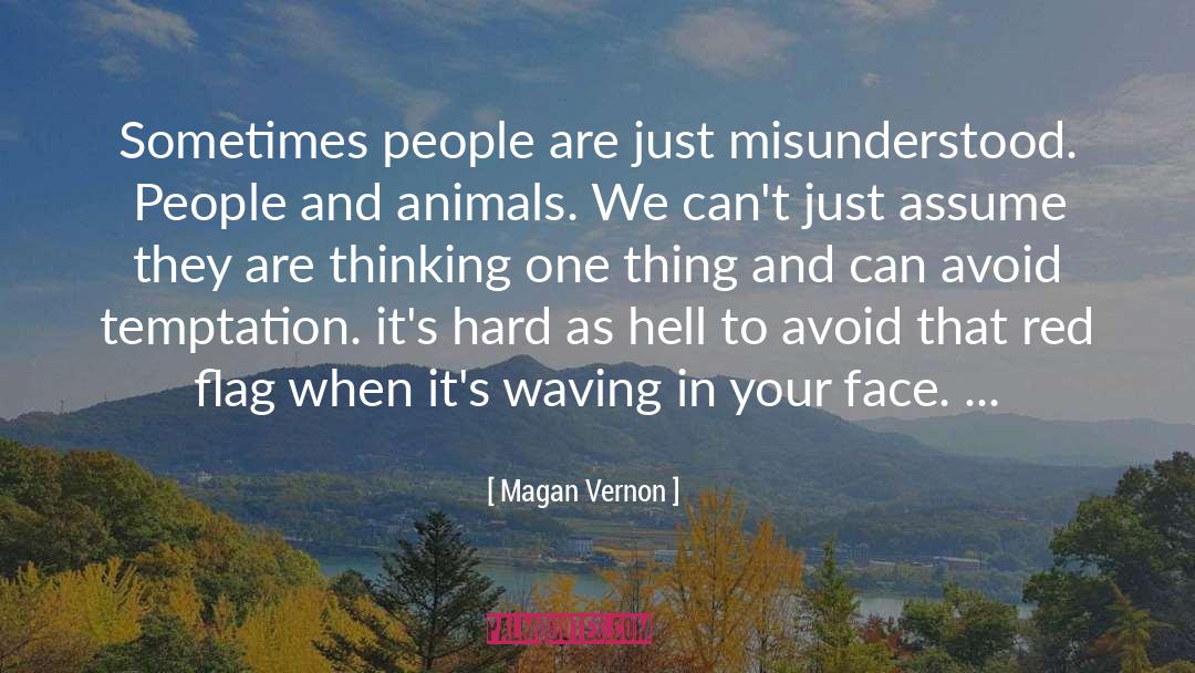 Magan Vernon Quotes: Sometimes people are just misunderstood.