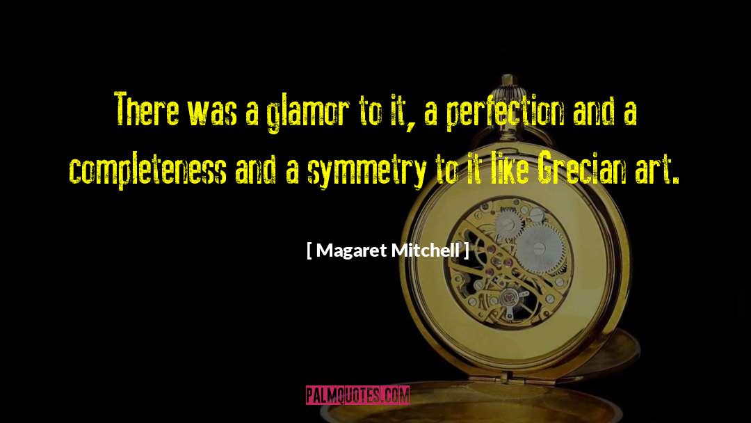 Magaret Mitchell Quotes: There was a glamor to