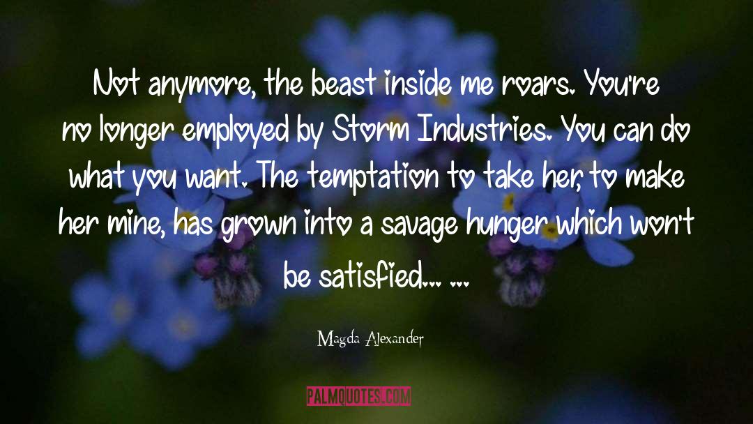 Magda Alexander Quotes: Not anymore, the beast inside