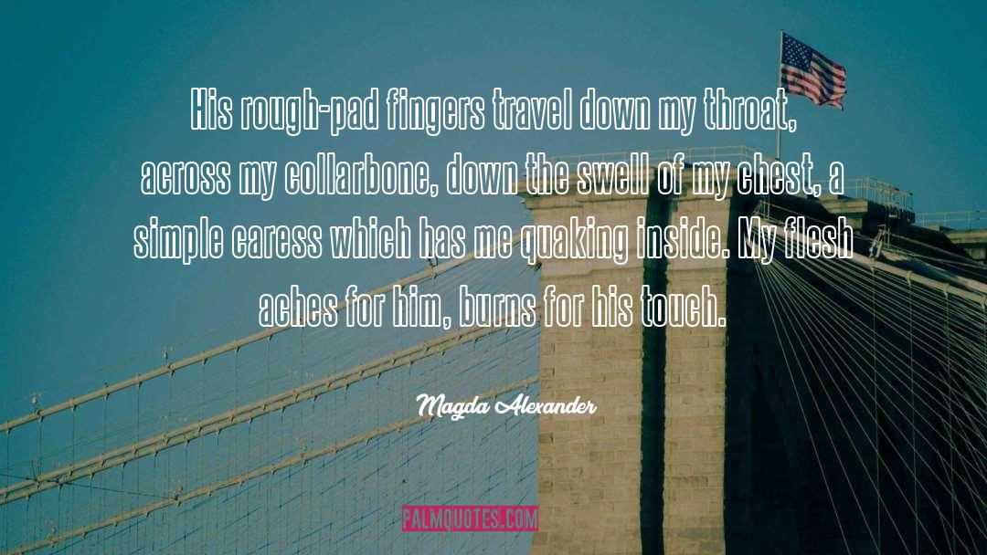 Magda Alexander Quotes: His rough-pad fingers travel down