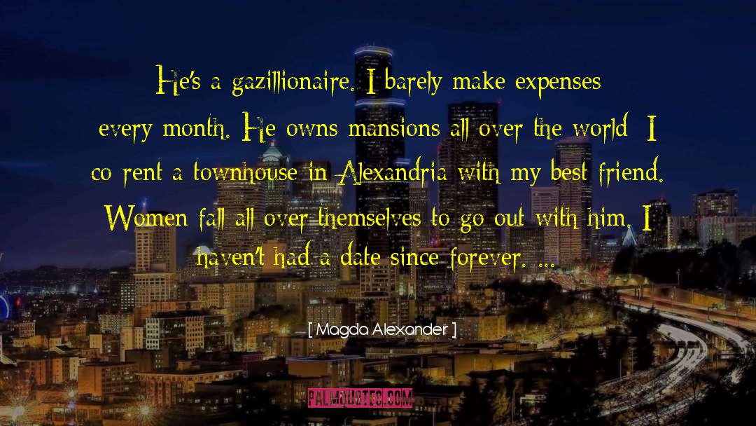 Magda Alexander Quotes: He's a gazillionaire. I barely