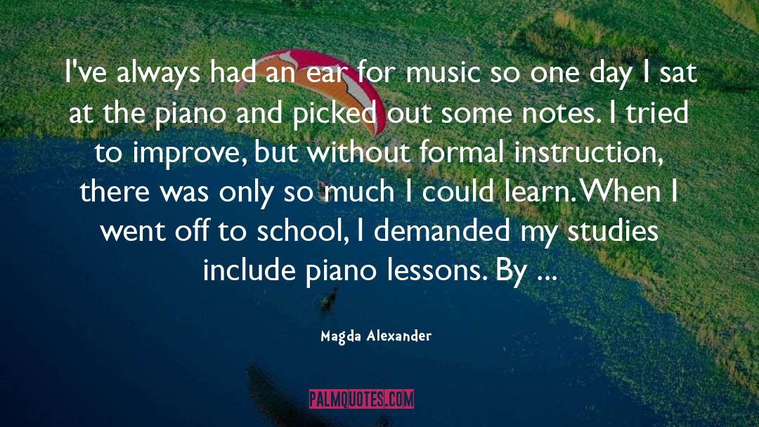 Magda Alexander Quotes: I've always had an ear