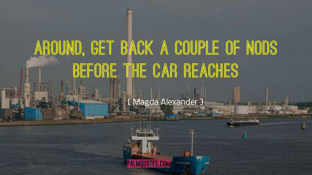 Magda Alexander Quotes: around, get back a couple