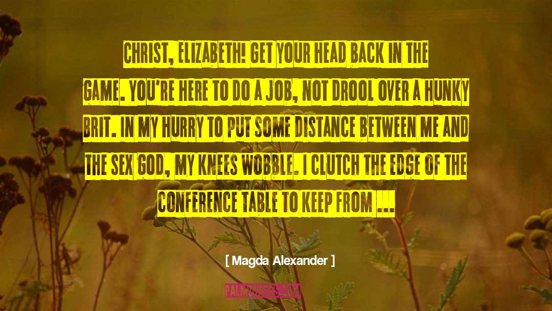 Magda Alexander Quotes: Christ, Elizabeth! Get your head