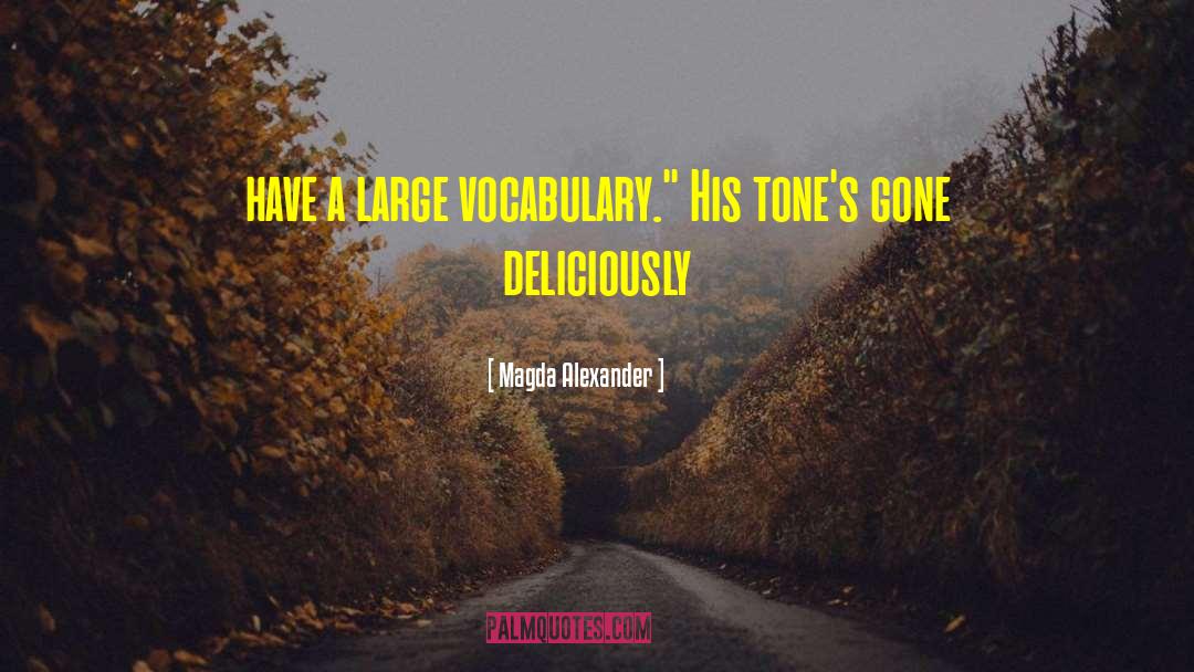 Magda Alexander Quotes: have a large vocabulary.