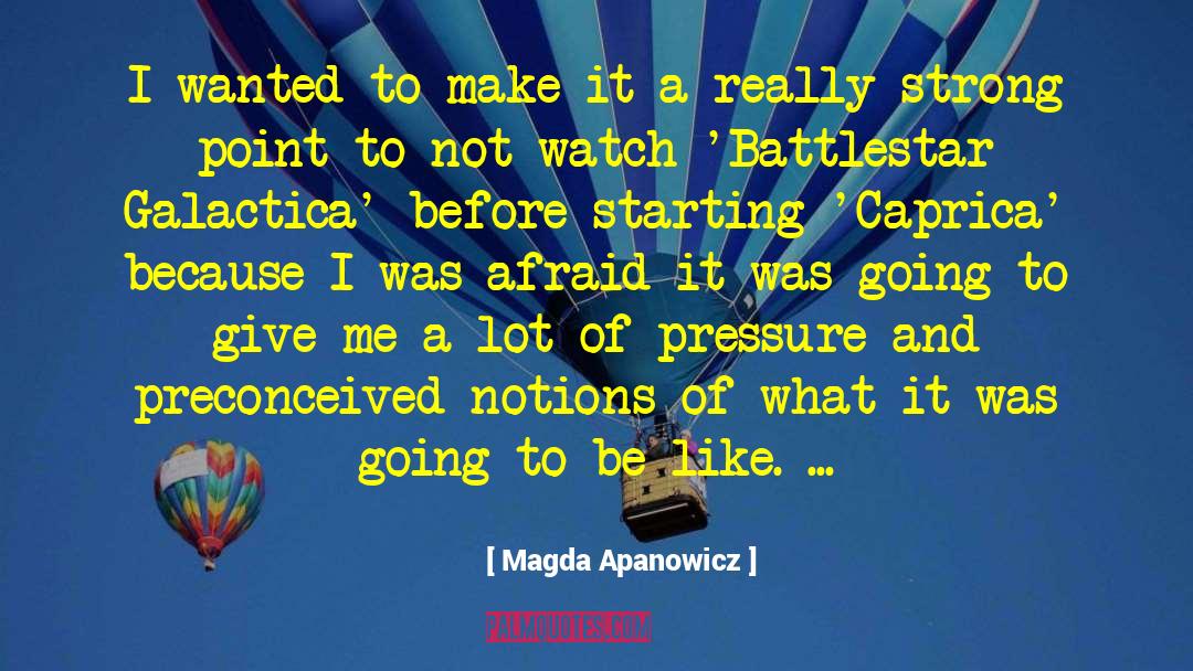 Magda Apanowicz Quotes: I wanted to make it