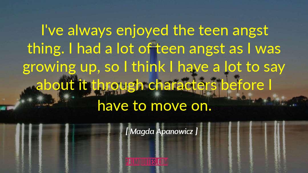 Magda Apanowicz Quotes: I've always enjoyed the teen