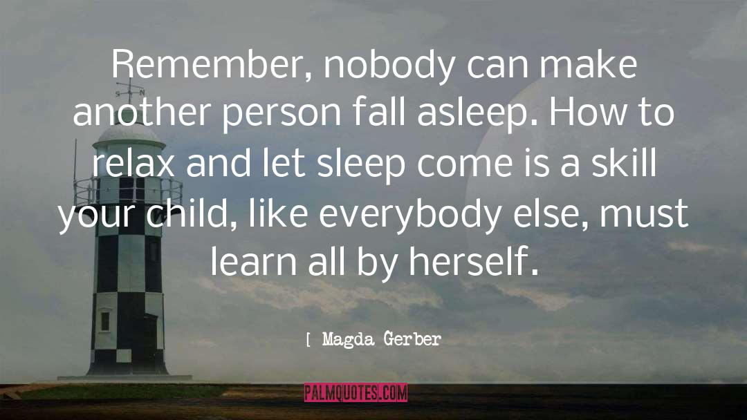 Magda Gerber Quotes: Remember, nobody can make another