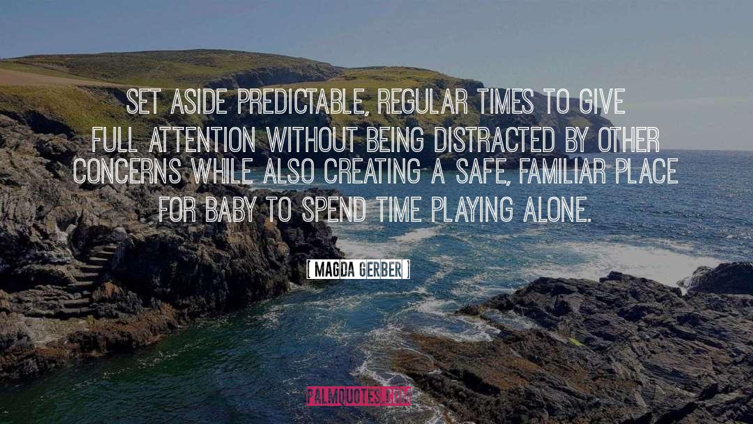 Magda Gerber Quotes: Set aside predictable, regular times