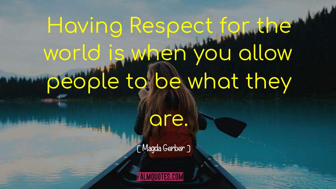 Magda Gerber Quotes: Having Respect for the world