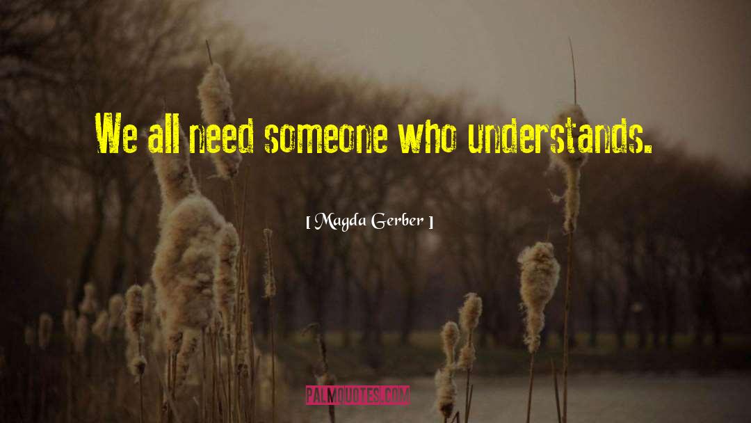 Magda Gerber Quotes: We all need someone who