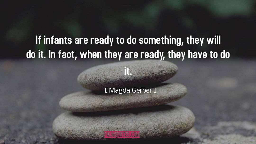 Magda Gerber Quotes: If infants are ready to