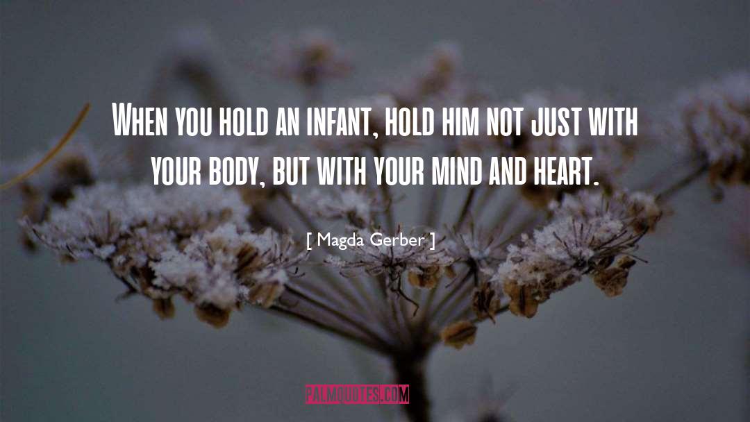 Magda Gerber Quotes: When you hold an infant,