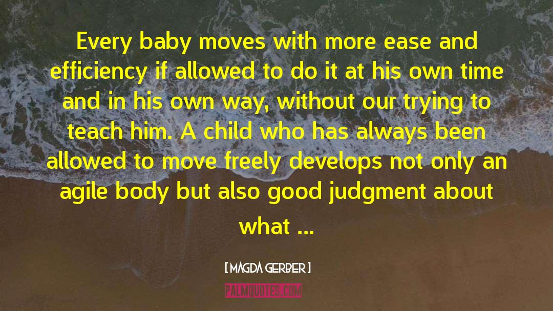 Magda Gerber Quotes: Every baby moves with more