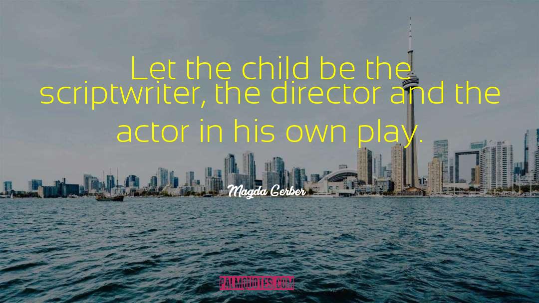 Magda Gerber Quotes: Let the child be the