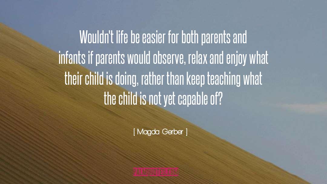 Magda Gerber Quotes: Wouldn't life be easier for