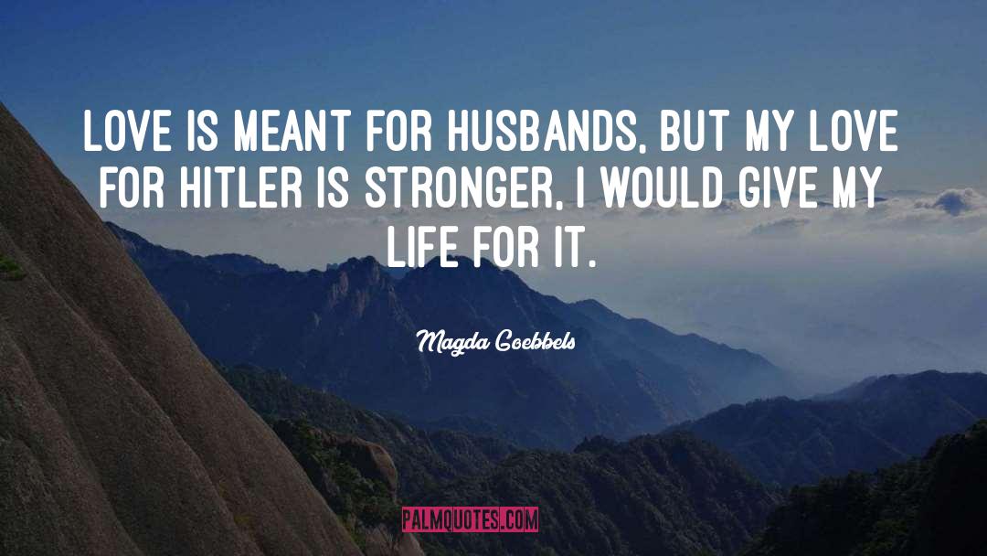 Magda Goebbels Quotes: Love is meant for husbands,